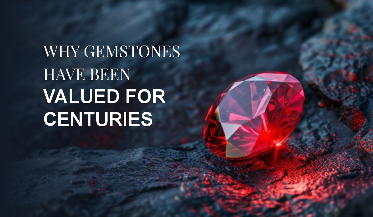 Why Gemstones Have Been Valued for Centuries