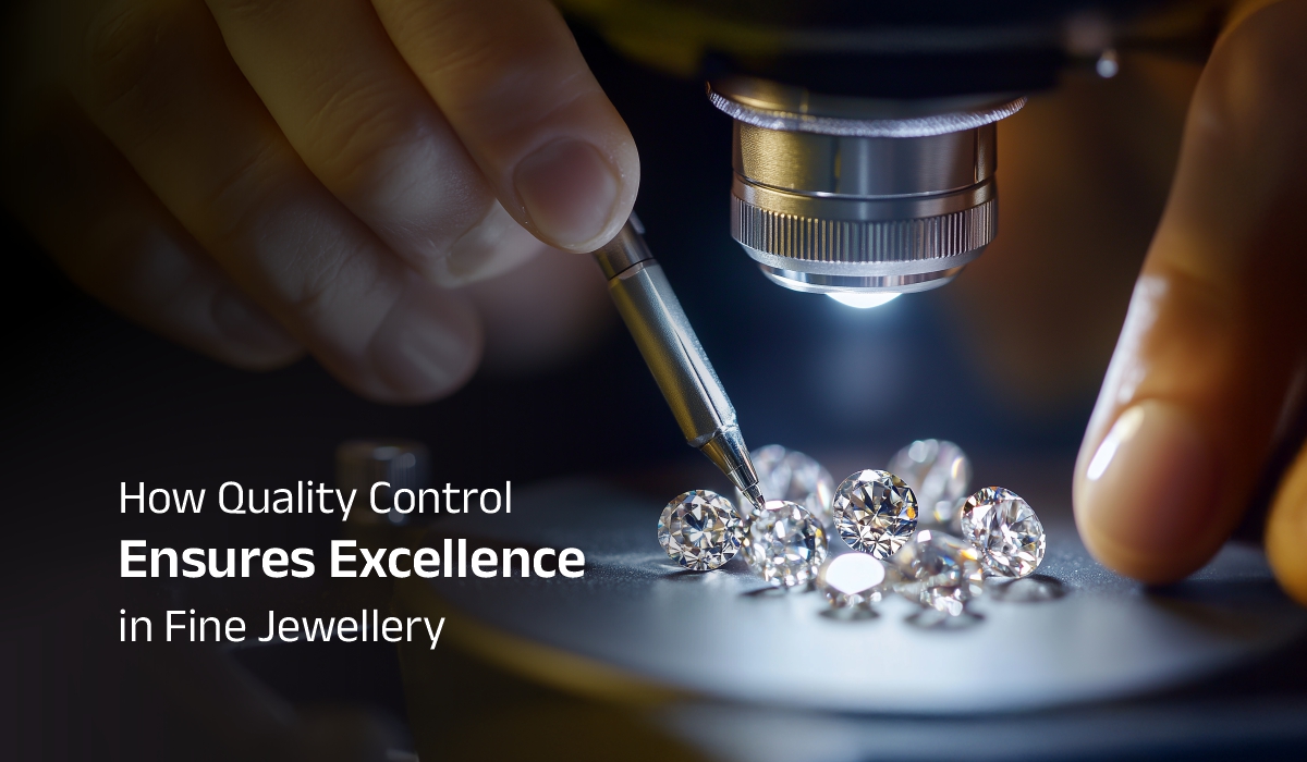 How Quality Control Ensures Excellence in Fine Jewellery
